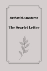 The Scarlet Letter by Nathaniel Hawthorne By Nathaniel Hawthorne Cover Image