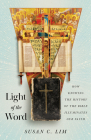 Light of the Word: How Knowing the History of the Bible Illuminates Our Faith By Susan C. Lim Cover Image