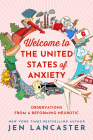 Welcome to the United States of Anxiety: Observations from a Reforming Neurotic Cover Image