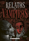 Relatos de vampiros (Clásicos ilustrados) By Alejandro Dumas, Bram Stoker, Alexéi Tolstói, Edgar Allan Poe Cover Image