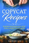 Copycat Recipes: Making Restaurants' Most Popular Recipes at Home By Nairobi Lin Cover Image