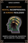 De diagnosticado mental incomprendido, a humano realizado: Rompe el estigma del diagnóstico que te limita en 7 útiles pasos Cover Image