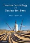 Forensic Seismology and Nuclear Test Bans By Alan Douglas Cover Image