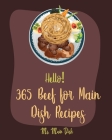 Hello! 365 Beef for Main Dish Recipes: Best Beef for Main Dish Cookbook Ever For Beginners [Pot Roast Cookbook, Flank Steak Recipe, Beef Brisket Recip Cover Image