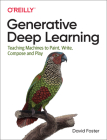 Generative Deep Learning: Teaching Machines to Paint, Write, Compose, and Play Cover Image