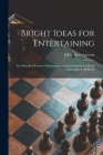 Bright Ideas for Entertaining; Two Hundred Forms of Amusement or Entertainment for Social Gatherings of All Kinds Cover Image