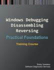 Practical Foundations of Windows Debugging, Disassembling, Reversing: Training Course By Dmitry Vostokov, Software Diagnostics Services Cover Image