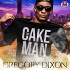 The Cake Man Lib/E By Gregory Dixon, Khalid Hill (Read by) Cover Image