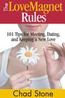 The Love Magnet Rules: 101 Tips for Meeting, Dating, and Keeping a New Love By Chad Stone Cover Image