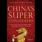 China's Super Consumers: What 1 Billion Customers Want and How to Sell It to Them Cover Image
