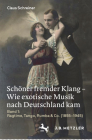 Schöner Fremder Klang - Wie Exotische Musik Nach Deutschland Kam: Band 1: Ragtime, Tango, Rumba & Co. (1855-1945) Cover Image