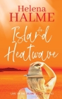 An Island Heatwave: A second chance small-town love story By Helena Halme Cover Image