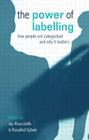 The Power of Labelling: How People Are Categorized and Why It Matters By Joy Moncrieffe (Editor), Rosalind Eyben (Editor), Arjan de Haan (Foreword by) Cover Image