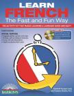 Learn French the Fast and Fun Way with Online Audio: The Activity Kit That Makes Learning a Language Quick and Easy! (Barron's Fast and Fun Foreign Languages) By Heywood Wald, Ph.D., Elisabeth Bourquin Leete, Theodore Kendris, Ph.D. Cover Image