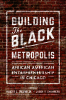 Building the Black Metropolis: African American Entrepreneurship in Chicago (New Black Studies Series) By Robert E. Weems Jr., Jason Chambers (Editor), Jason Chambers (Contributions by), Marcia Chatelain (Contributions by), Will Cooley (Contributions by), Robert Howard (Contributions by), Christopher Robert Reed (Contributions by), Myiti Sengstacke Rice (Contributions by), Clovis E. Semmes (Contributions by), Juliet E. K. Walker (Contributions by), Robert Weems Jr. (Contributions by) Cover Image