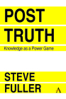 Post-Truth: Knowledge as a Power Game (Key Issues in Modern Sociology #1) By Steve Fuller Cover Image
