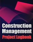 Construction Management Project Logobok: Construction Site Tracker to Record Workforce, Tasks, Schedules, Construction Daily Report and More By Peter J. Smith Cover Image