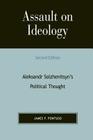 Assault on Ideology: Aleksandr Solzhenitsyn's Political Thought (Applications of Political Theory) By James F. Pontuso, Daniel J. Mahoney (Foreword by) Cover Image