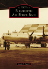 Ellsworth Air Force Base (Images of America) By Joseph T. Page II Cover Image
