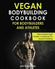 Vegan Bodybuilding Cookbook for Bodybuilders and Athletes: Plant-based High Protein Cookbook for Muscle Building By Amz Publishing Cover Image