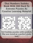 Thai Numbers Sudoku Book With 200 Hard To Extreme Puzzles As Creative Learning Material: 9x9 Sudoku puzzles with symbols - The new trend as a perfect By Michael Borgers Cover Image