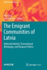 The Emigrant Communities of Latvia: National Identity, Transnational Belonging, and Diaspora Politics (IMISCOE Research) Cover Image