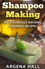 Shampoo Making: Do It Yourself Shampoo Recipes Cover Image
