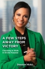 A Few Steps Away From Victory: Choosing to Walk in Divine Purpose By Desolyn Hicks Cover Image