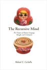 The Recursive Mind: The Origins of Human Language, Thought, and Civilization - Updated Edition By Michael C. Corballis, Michael C. Corballis (Foreword by) Cover Image