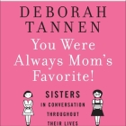 You Were Always Mom's Favorite: Sisters in Conversation Throughout Their Lives Cover Image
