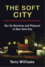 The Soft City: Sex for Business and Pleasure in New York City Cover Image
