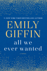 All We Ever Wanted: A Novel By Emily Giffin Cover Image