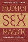 Modern Sex Magick: Secrets of Erotic Spirituality By Donald Michael Kraig Cover Image