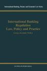 International Banking Regulation Law, Policy and Practice By George Alexander Walker Cover Image
