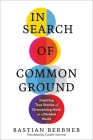 In Search of Common Ground: Inspiring True Stories of Overcoming Hate in a Divided World By Bastian Berbner Cover Image