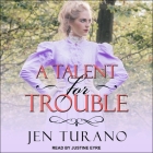 A Talent for Trouble Lib/E By Jen Turano, Justine Eyre (Read by) Cover Image