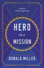 Hero on a Mission: A Path to a Meaningful Life By Donald Miller Cover Image
