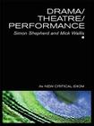 Drama/Theatre/Performance (New Critical Idiom) By Simon Shepherd, Mick Wallis Cover Image