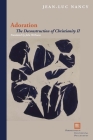 Adoration: The Deconstruction of Christianity II (Perspectives in Continental Philosophy) By Jean-Luc Nancy, John McKeane (Translator) Cover Image