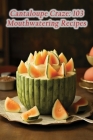 Cantaloupe Craze: 103 Mouthwatering Recipes By Gourmet Grill Hub Ishi Cover Image