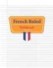 French Ruled Notebook: French Ruling Handwriting French Ruled Paper Workbook Writing Calligraphers Notebook Seyes Ruled Grid Graph Paper Syst By Catherine M. Kirby Cover Image