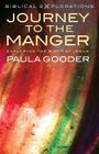 Journey to the Manger: Exploring the Birth of Jesus (Biblical Explorations) By Paula Gooder Cover Image