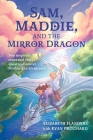 Sam, Maddie, and the Mirror Dragon: Two Inspired Teens and Their Quest to Discover Mother Earth's Secrets By Elizabeth Flanders, Evan Pritchard Cover Image