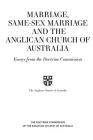 Marriage, Same-sex Marriage and the Anglican Church of Australia: Essays from the Doctrine Commission By Anglican Church of Australia Cover Image