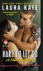 Hard to Let Go: A Hard Ink Novel By Laura Kaye Cover Image