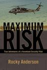 Maximum Risk: True Adventures of a Homeland Security Pilot By Rocky Anderson Cover Image