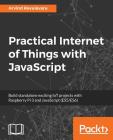 Practical Internet of Things with JavaScript By Arvind Ravulavaru Cover Image