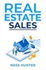 Real Estate Sales: Tips And Tricks for Realtors to Have Successful Real Estate Sales (2023 Guide for Beginners) Cover Image