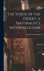 The Voice of the Desert, a Naturalist's Interpretation Cover Image