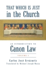 That Which Is Just in the Church: An Introduction to Canon Law: Volume 1 By Carlos José Errázuriz, Michael Joseph Mazza (Translated by) Cover Image